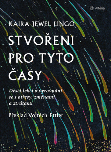 Stvořeni pro tyto časy - Deset lekcí o vyrovnání se s otřesy ztrátami a změnami – Jewel Lingo Kaira