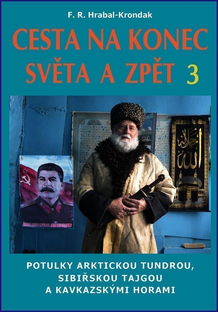 Cesta na konec světa a zpět 3 - Potulky arktickou tundrou sibiřskou tajgou a kavkazskými horami – Hrabal-Krondak F R