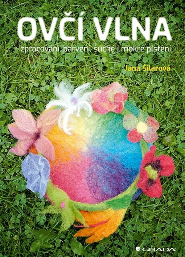Ovčí vlna - Zpracování barvení suché i mokré plstění – Šilarová Jana