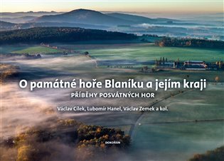 O památné hoře Blaníku a jejím kraji - Příběhy posvátných hor – Cílek Václav (2022)