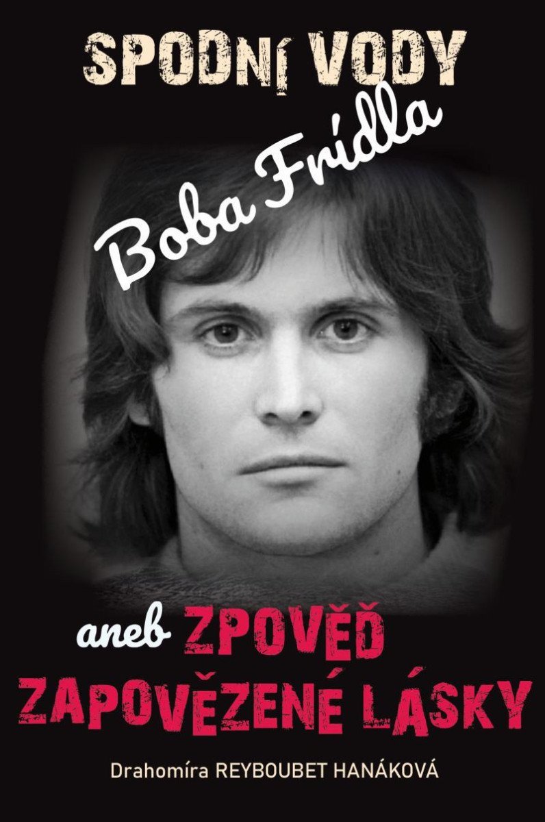 Spodní vody Boba Frídla aneb zpověď zapovězené lásky – Reyboubet Hanáková Drahomíra