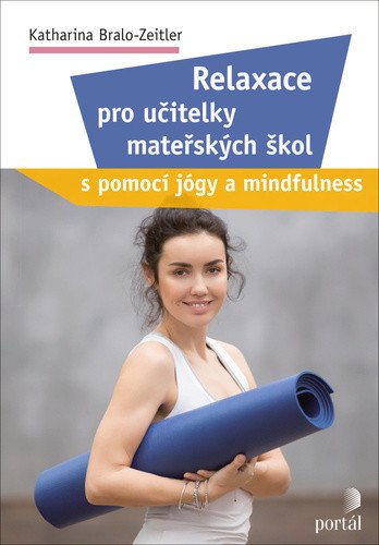 Relaxace pro učitelky mateřských škol s pomocí jógy a mindfulness – Bralo-Zeitler Katharina