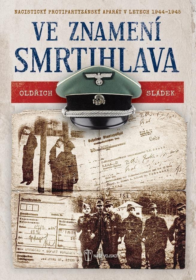 Ve znamení smrtihlava - Nacistický protipartyzánský aparát v letech 1944-1945 – Sládek Oldřich