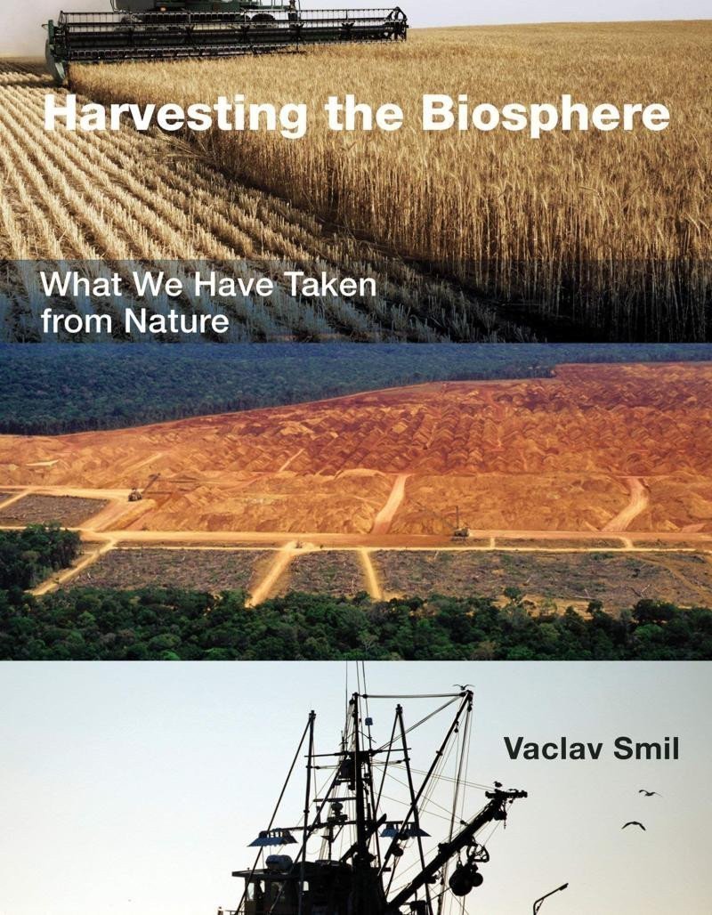 Harvesting the Biosphere What We Have Taken from Nature – Smil Václav