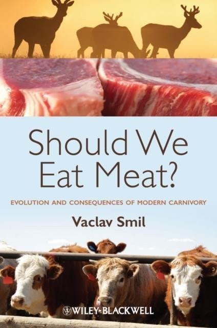 Should We Eat Meat Evolution and Consequences of Modern Carnivory 1st Edition – Smil Václav