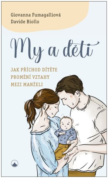 My a děti - Jak příchod dítěte promění vztahy mezi manželi – Fumagalliová Giovanna