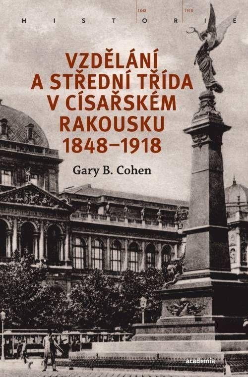 Vzdělání a střední třída v císařském Rakousku 1848-1918 – Cohen Gary B