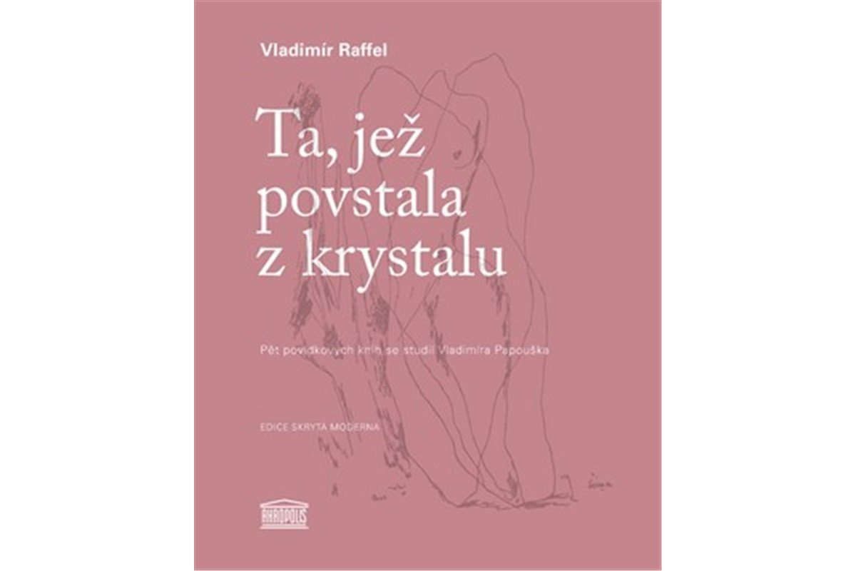 Ta jež povstala z krystalu - Pět povídkových knih se studií Vladimíra Papouška – Raffel Vladimír
