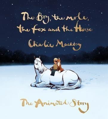 The Boy the Mole the Fox and the Horse The Animated Story – Mackesy Charlie