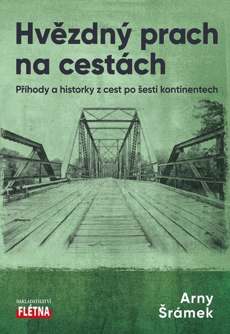 Hvězdný prach na cestách - Příhody a historky z cest po šesti kontinentech – Šrámek Arny