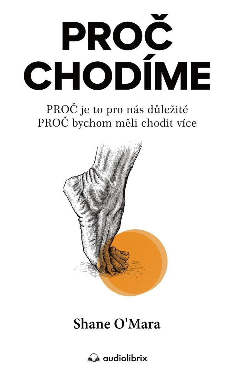 Proč chodíme  PROČ je to pro nás důležité PROČ bychom měli chodit více – OMara Shane