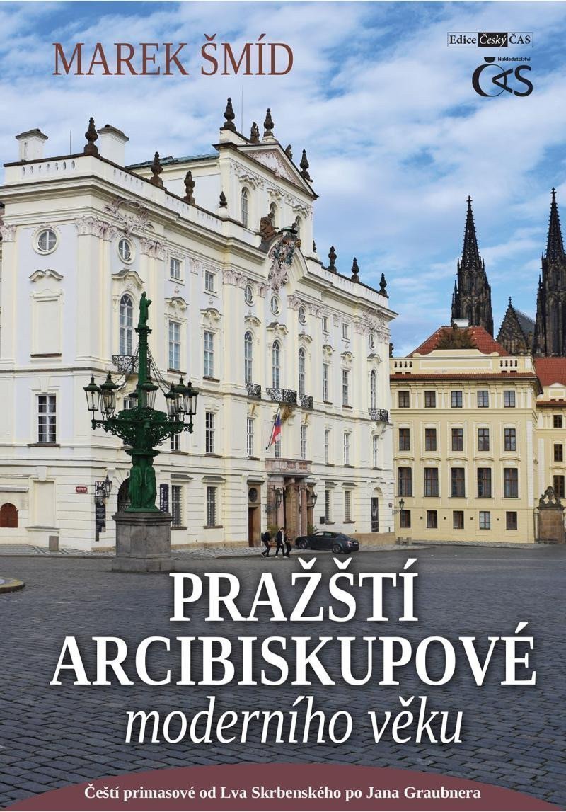 Pražští arcibiskupové moderního věku - Čeští primasové od Lva Skrbenského po Jana Graubnera – Šmíd Marek