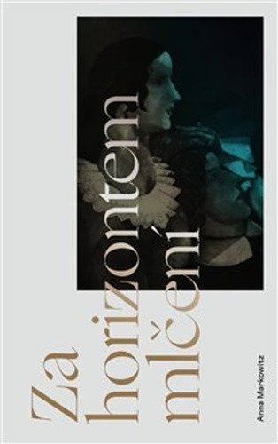 Za horizontem mlčení – Markowitz Anna