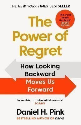 The Power of Regret  How Looking Backward Moves Us Forward – Pink Daniel H