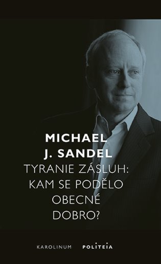 Tyranie zásluh - Kam se podělo obecné dobro? – Sandel Michael J. (2022)