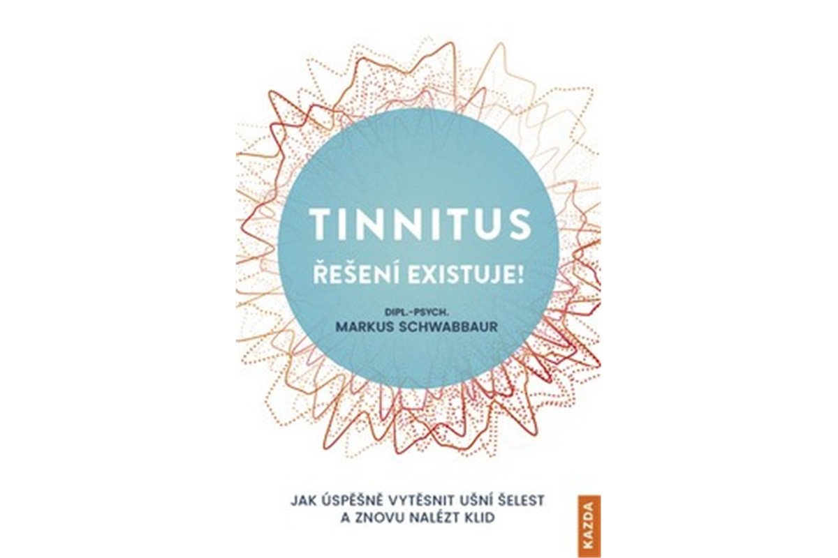 Tinnitus řešení existuje - Jak úspěšně vytěsnit ušní šelest a znovu nalézt klid – Schwabbaur Markus