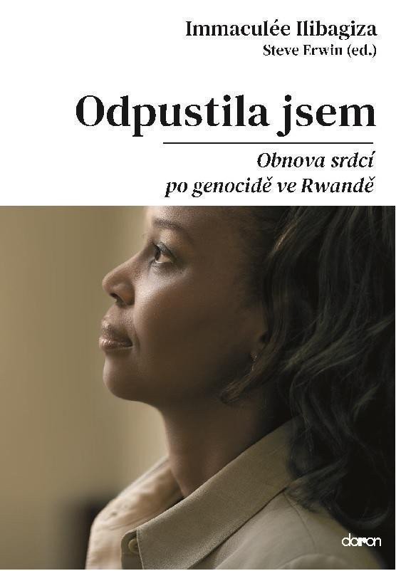 Odpustila jsem - Obnova srdcí po genocidě ve Rvandě – Ilibagiza Immaculée
