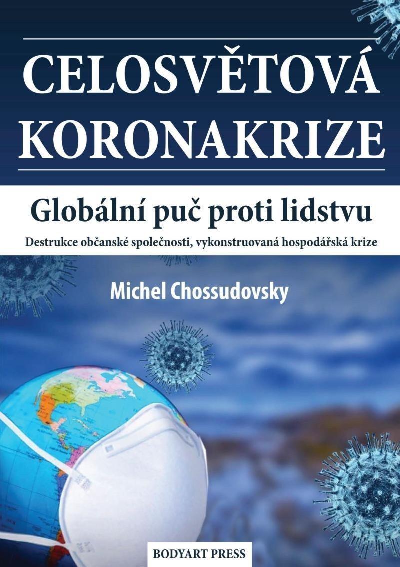 Celosvětová koronakrize - Globální puč proti lidstvu Destrukce občanské společnosti vykonstruovaná hospodářská krize – Chossudovsky Michel