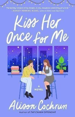 Kiss Her Once for Me  A Novel – Cochrun Alison