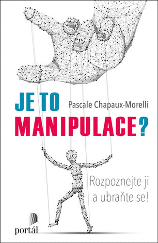 Je to manipulace - Rozpoznejte ji a ubraňte se – Chapaux-Morelli Pascale