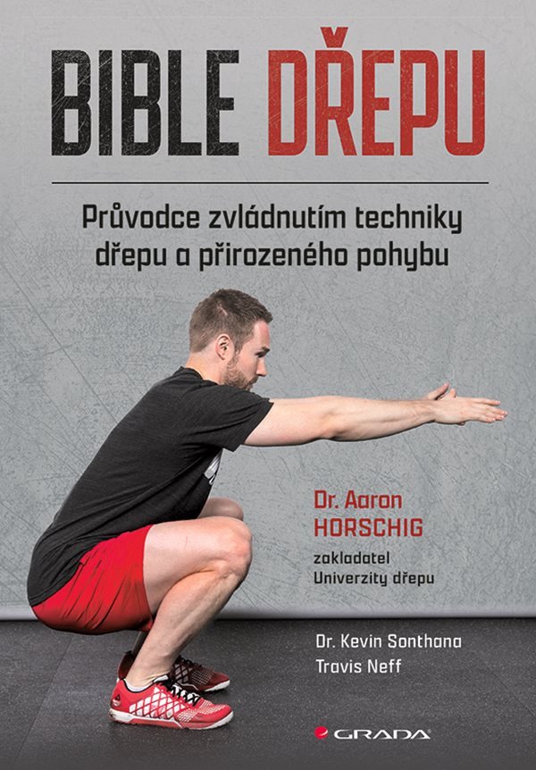 Bible dřepu - Průvodce zvládnutím techniky dřepu a přirozeného pohybu – Horsching Aaron
