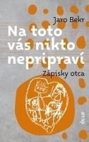 Na toto vás nikto nepripraví Zápisky otca slovensky – Bekr Jaro