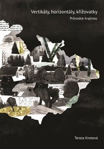 Vertikály horizontály křižovatky - Průvodce českou literární krajinou – Knotová Tereza