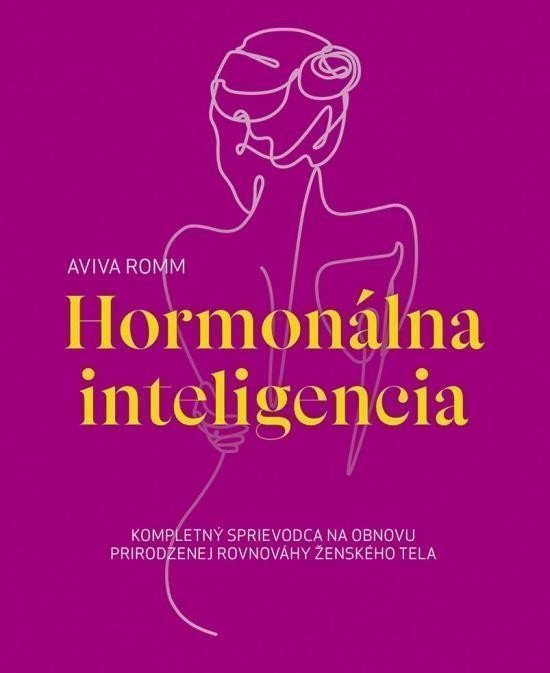 Hormonálna inteligencia - Kompletný sprievodca na obnovu prirodzenej rovnováhy ženského tela slovensky – Romm Aviva
