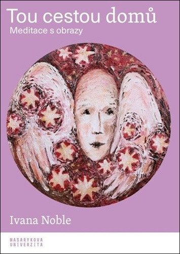 Tou cestou domů - Meditace s obrazy – Noble Ivana