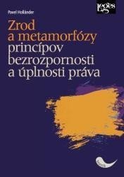 Zrod a metamorfózy princípov bezrozpornosti a úplnosti práva slovensky – Holländer Pavel