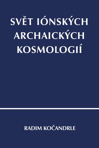 Svět iónských archaických kosmologií – Kočandrle Radim