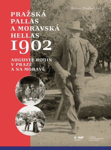 Pražská Pallas a moravská Hellas 1902 - Auguste Rodin v Praze a na Moravě – Musilová Helena