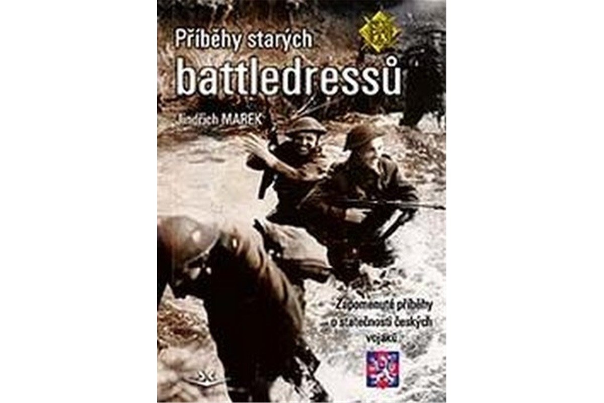 Příběhy starých battledressů - Zapomenuté příběhy o statečnosti českých vojáků – Marek Jindřich