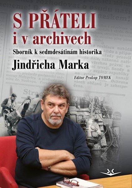 S přáteli i v archivech - Sborník k sedmdesátinám historika Jindřicha Marka – Tomek Prokop