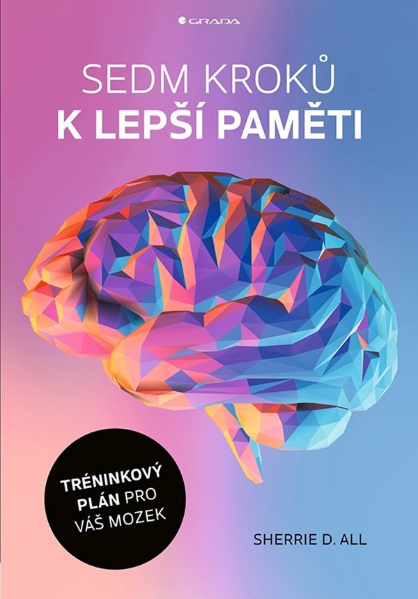 Sedm kroků k lepší paměti - Tréninkový plán pro váš mozek – Sherrie All