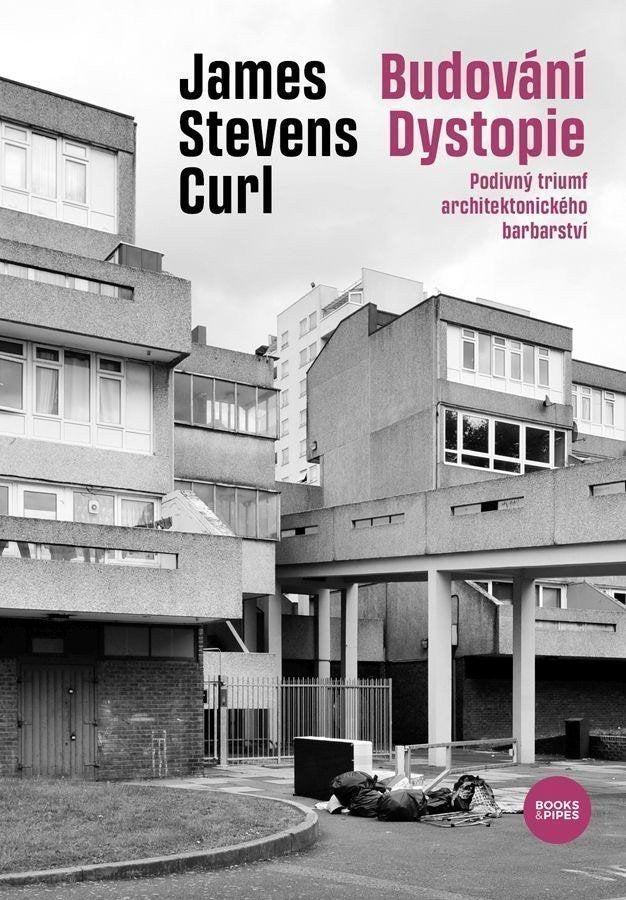 Budování Dystopie - Podivný triumf architektonického barbarství – Curl James Stevens