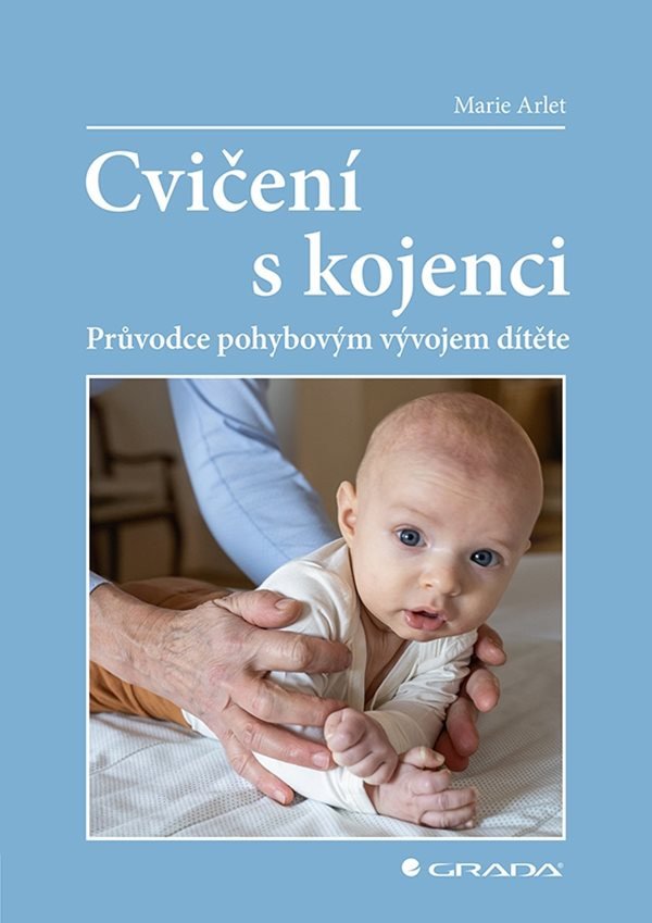 Cvičení s kojenci - Průvodce pohybovým vývojem dítěte – Arlet Marie