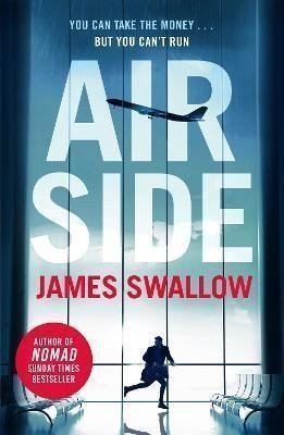 Airside The unputdownable high-octane airport thriller from the author of NOMAD – Swallow James
