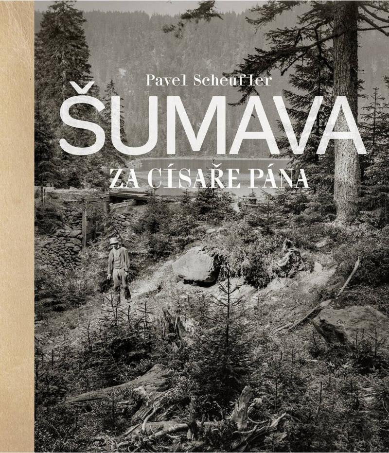 Šumava za císaře pána – Scheufler Pavel