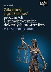 Zákonnosť a použiteľnosť procesných a mimoprocesných dôkazných prostriedkov v trestnom konaní – Mihók Martin