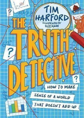 The Truth Detective How to make sense of a world that doesnt add up – Harford Tim