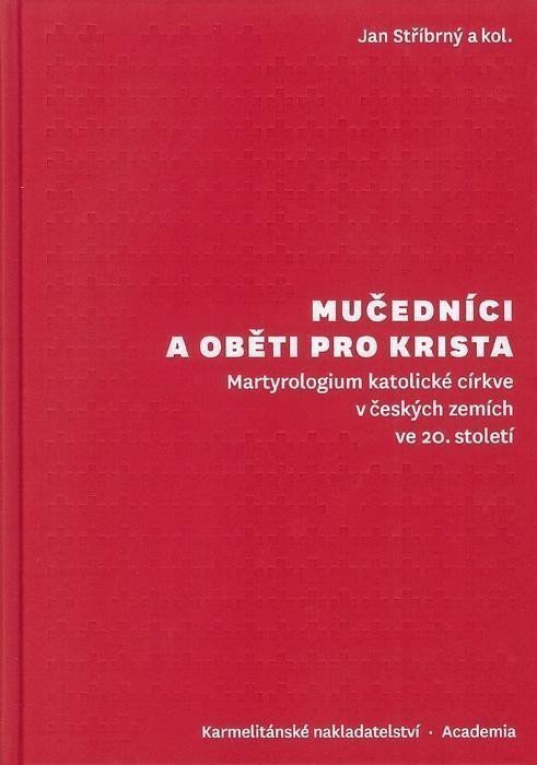 Mučedníci a oběti pro Krista - Martyrologium katolické církve v českých zemích ve 20 století – Stříbrný Jan