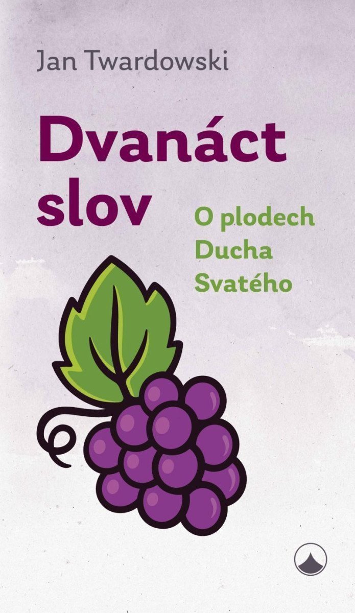 Dvanáct slov - O plodech Ducha Svatého – Twardowski Jan