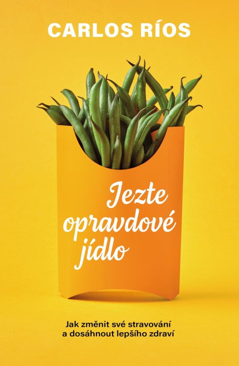 Jezte opravdové jídlo - Jak změnit své stravování a dosáhnout lepšího zdraví – Ríos Carlos