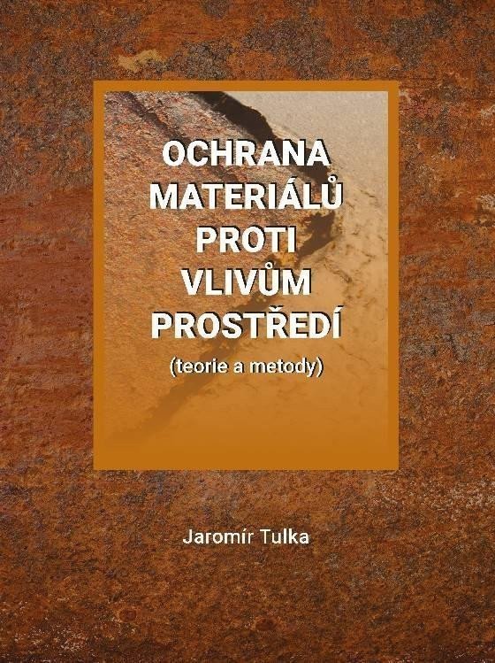Ochrana materiálů proti vlivům prostředí teorie a metody – Tulka Jaromír