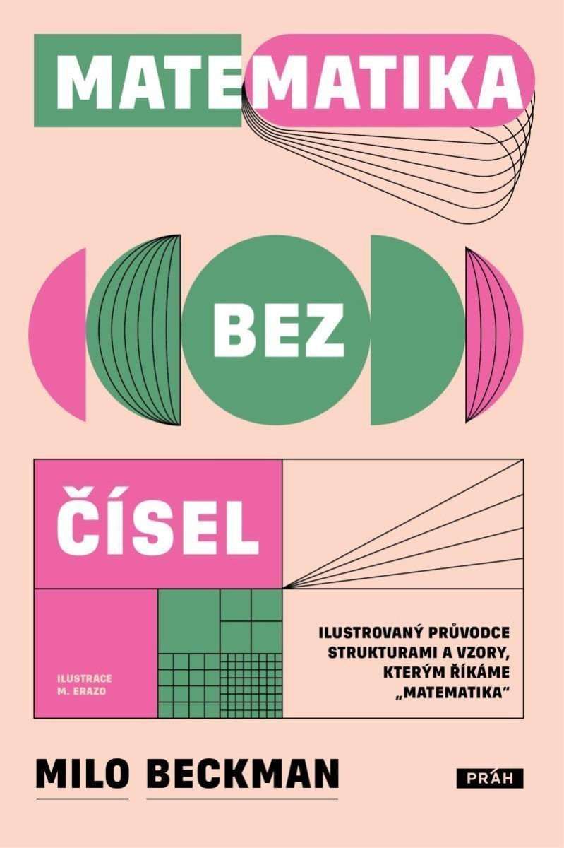 Matematika bez čísel - Ilustrovaný průvodce strukturami a vzory kterým říkáme matematika – Beckman Milo