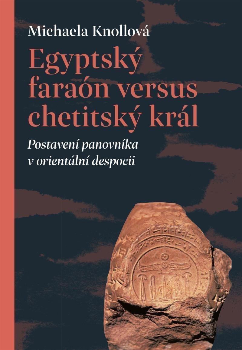 Egyptský faraón versus chetitský král - Postavení panovníka v orientální despocii – Knollová Michaela