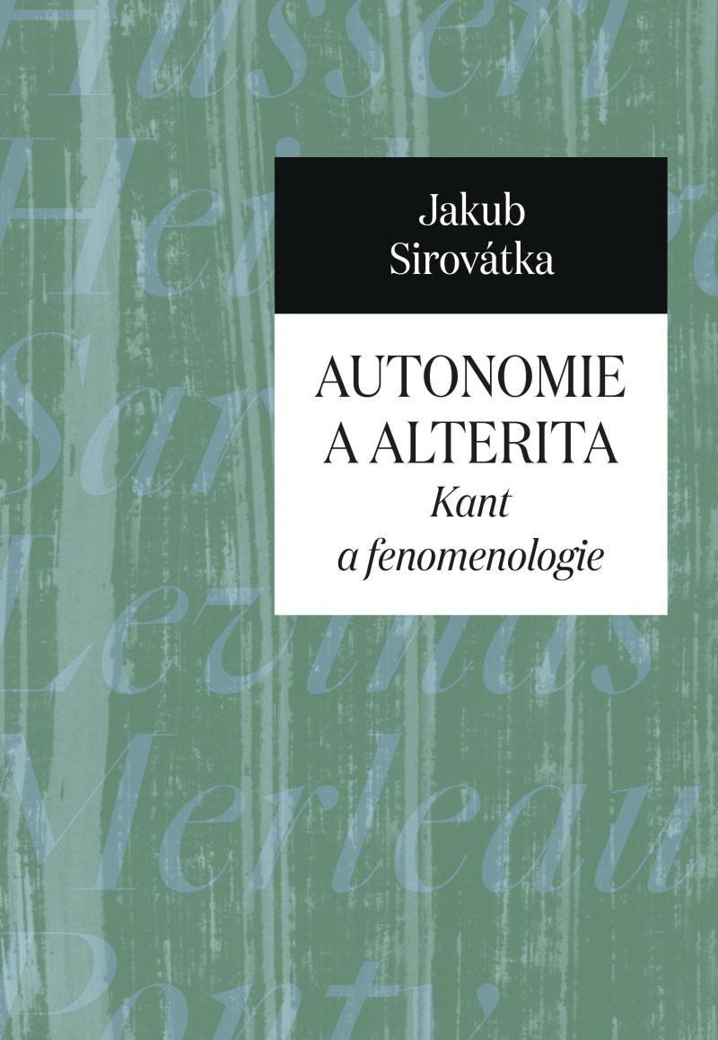 Autonomie a alterita - Kant a fenomenologie – Sirovátka Jakub