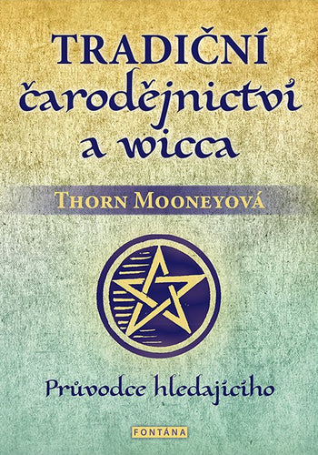 Tradiční čarodějnictví a wicca - Průvodce hledajícího – Mooneyová Thorn
