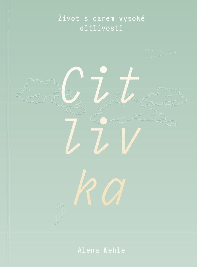 Citlivka - Život s darem vysoké citlivosti – Wehle Alena